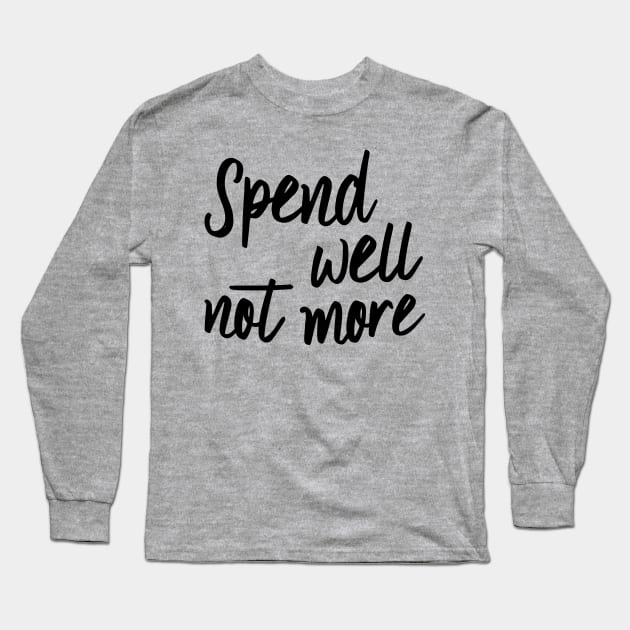 Spend well not more Long Sleeve T-Shirt by oddmatter